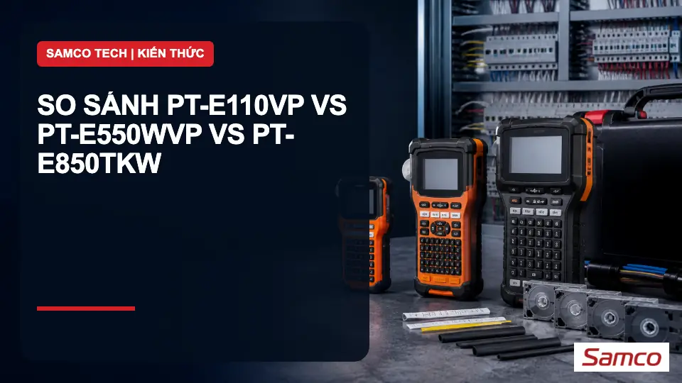 So Sánh PT-E110VP vs PT-E550WVP vs PT-E850TKW