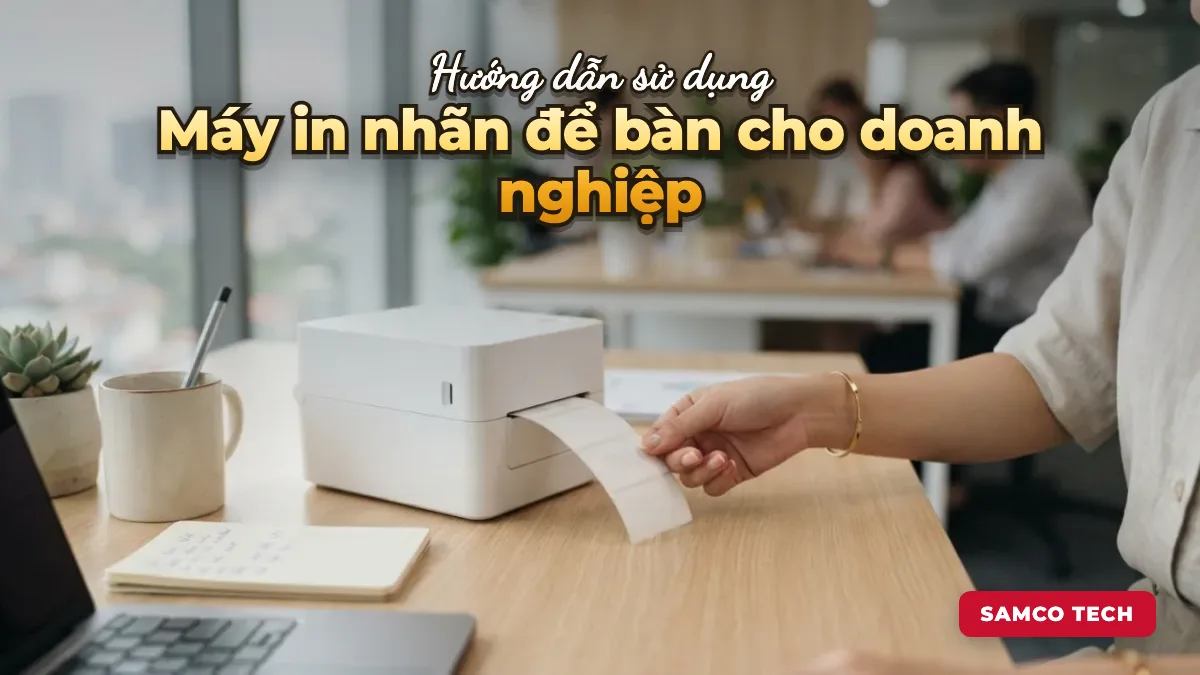 Ảnh minh hoạ: Hướng dẫn sử dụng Máy in nhãn để bàn cho doanh nghiệp
